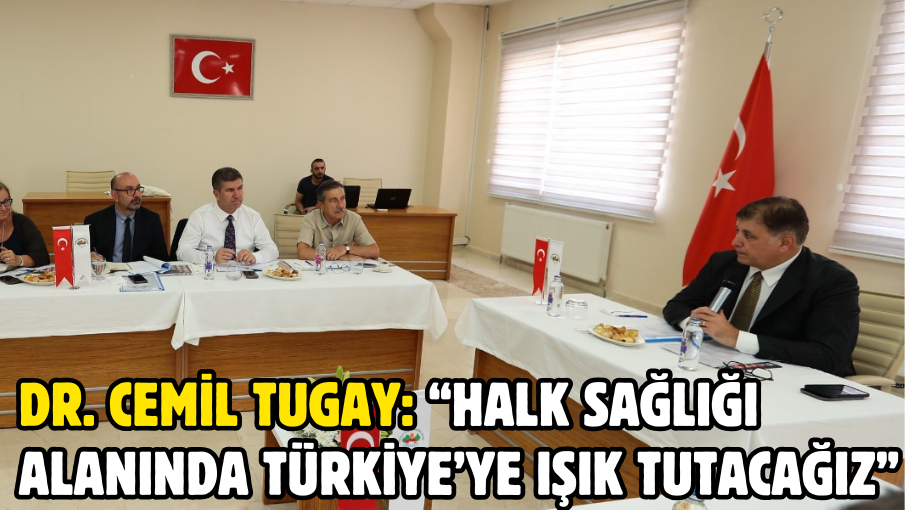 Dr. Cemil Tugay: “Halk sağlığı alanında Türkiye’ye ışık tutacağız”