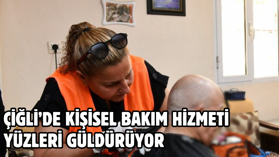 Çiğli’de Kişisel Bakım Hizmeti Yüzleri Güldürüyor