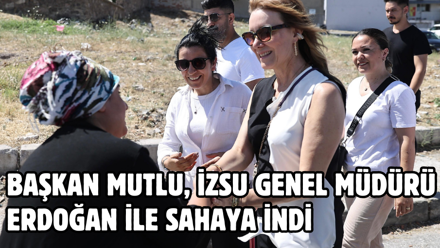 Başkan Mutlu, İZSU Genel Müdürü Erdoğan ile sahaya indi