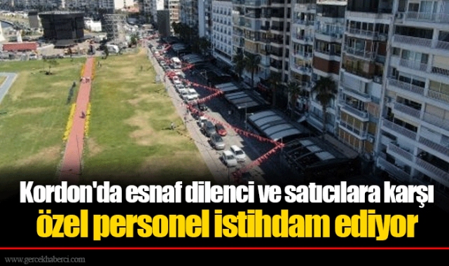 Kordon’da esnaf dilenci ve satıcılara karşı özel personel istihdam ediyor