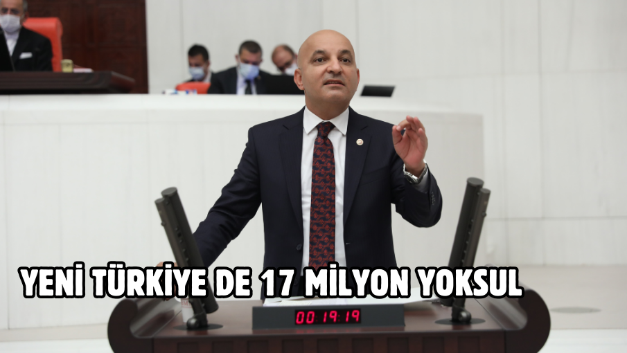 YENİ TÜRKİYE DE 17 MİLYON YOKSUL