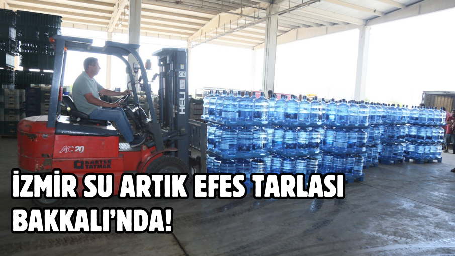 İZMİR SU ARTIK EFES TARLASI BAKKALI’NDA!