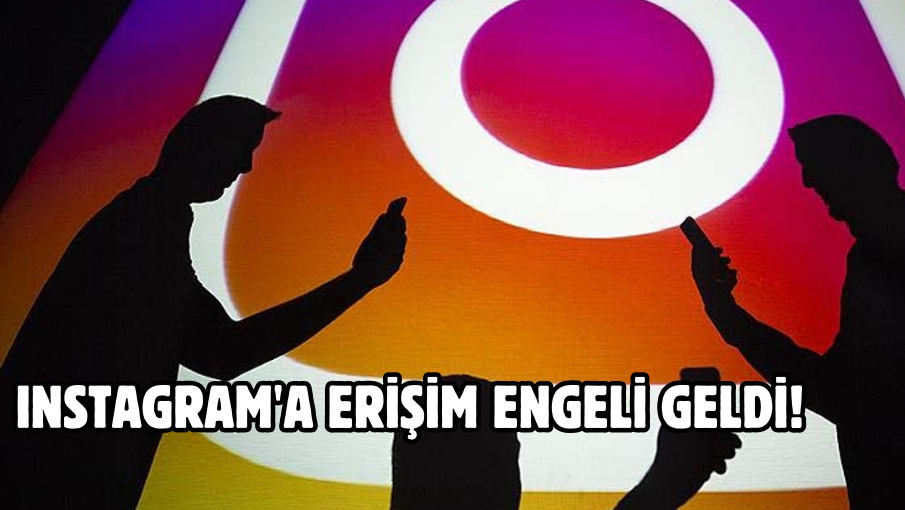 Instagram’a erişim engeli geldi!