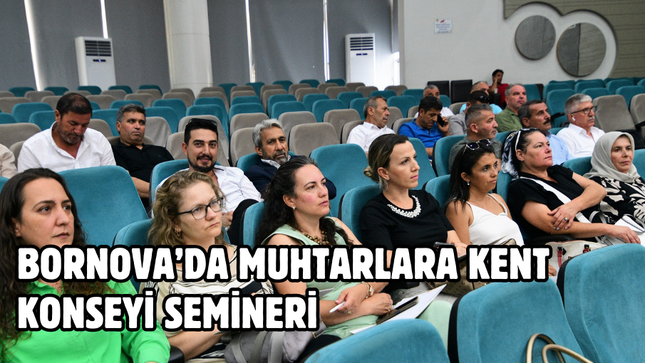 Bornova’da muhtarlara Kent Konseyi semineri