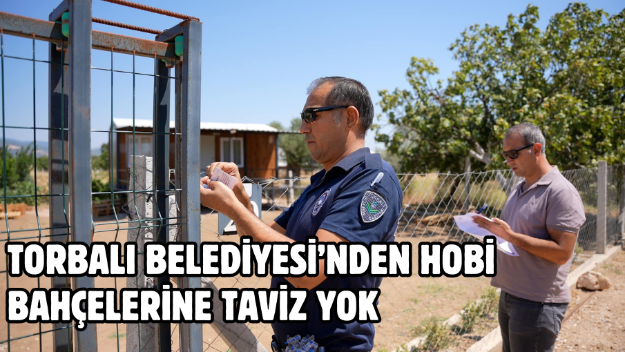 Torbalı Belediyesi’nden hobi bahçelerine taviz yok