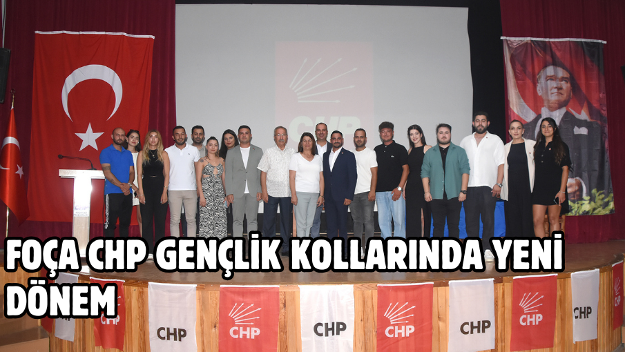 FOÇA CHP GENÇLİK KOLLARINDA YENİ DÖNEM