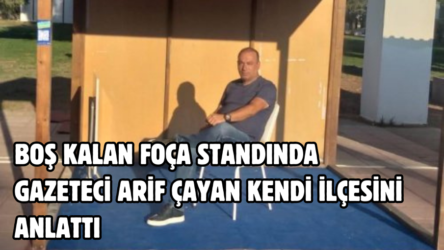 Arif Çayan, İzmir Enternasyonal Fuarı’nda ilçesini anlattı