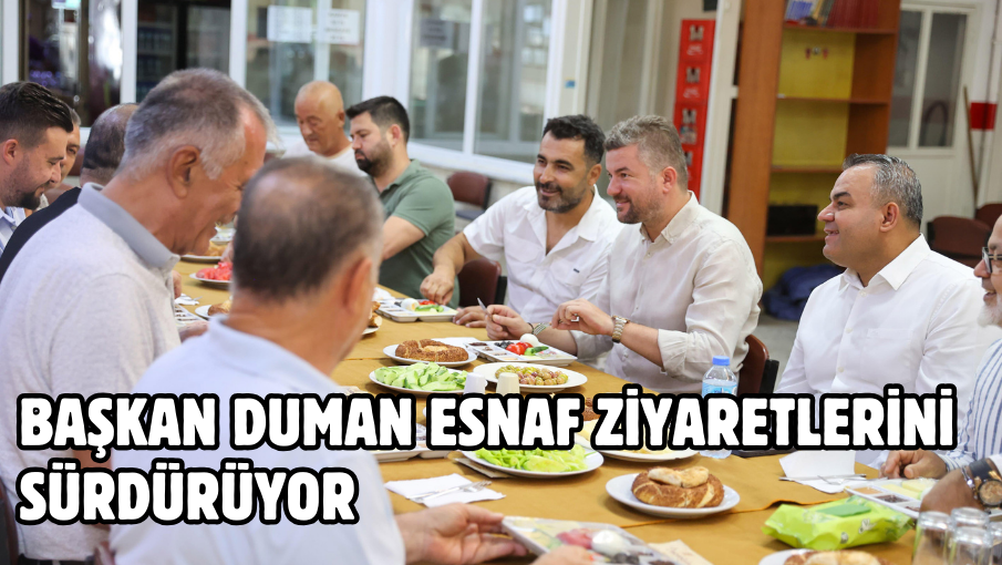 Başkan Duman esnaf ziyaretlerini sürdürüyor