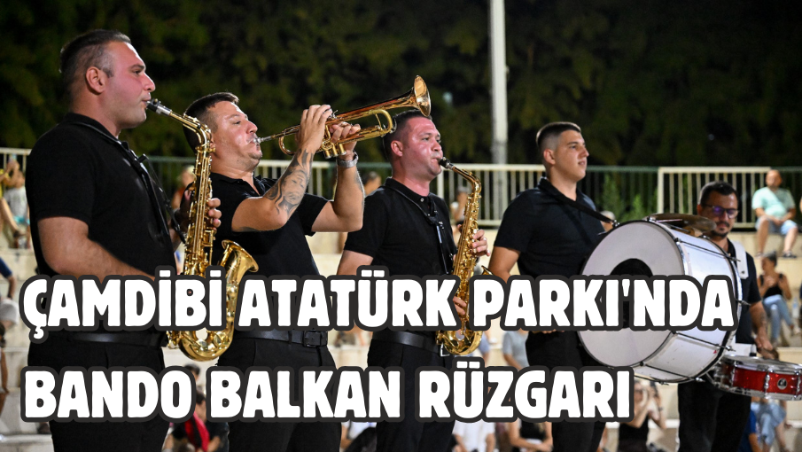 Çamdibi Atatürk Parkı’nda Bando Balkan rüzgarı