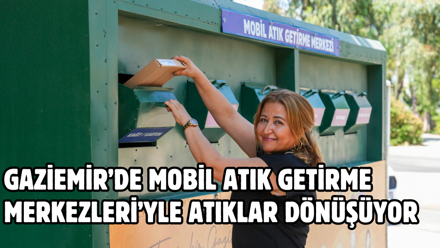 Gaziemir’de Mobil Atık Getirme Merkezleri’yle atıklar dönüşüyor