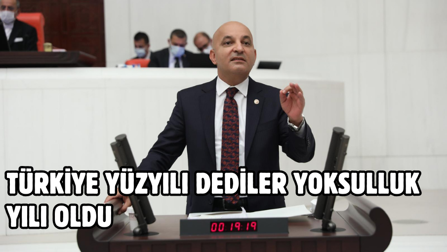 TÜRKİYE YÜZYILI DEDİLER  YOKSULLUK YILI OLDU