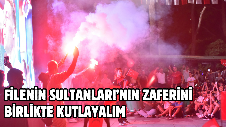 Filenin Sultanları’nın zaferini birlikte kutlayalım