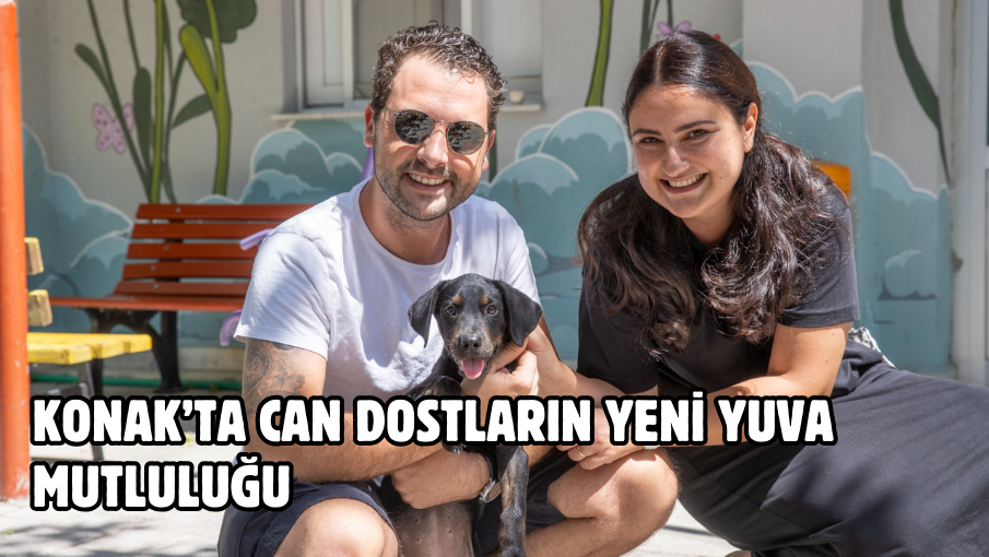 Konak’ta can dostların yeni yuva mutluluğu