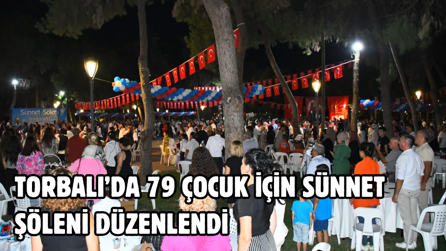 Torbalı’da 79 çocuk için sünnet şöleni düzenlendi