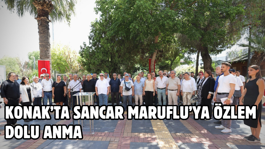 Konak’ta Sancar Maruflu’ya özlem dolu anma