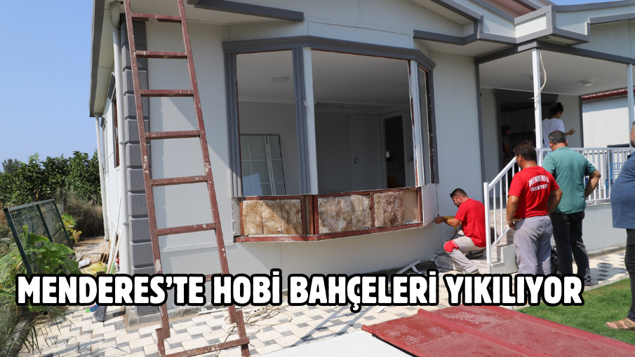 Menderes’te Hobi Bahçeleri Yıkılıyor