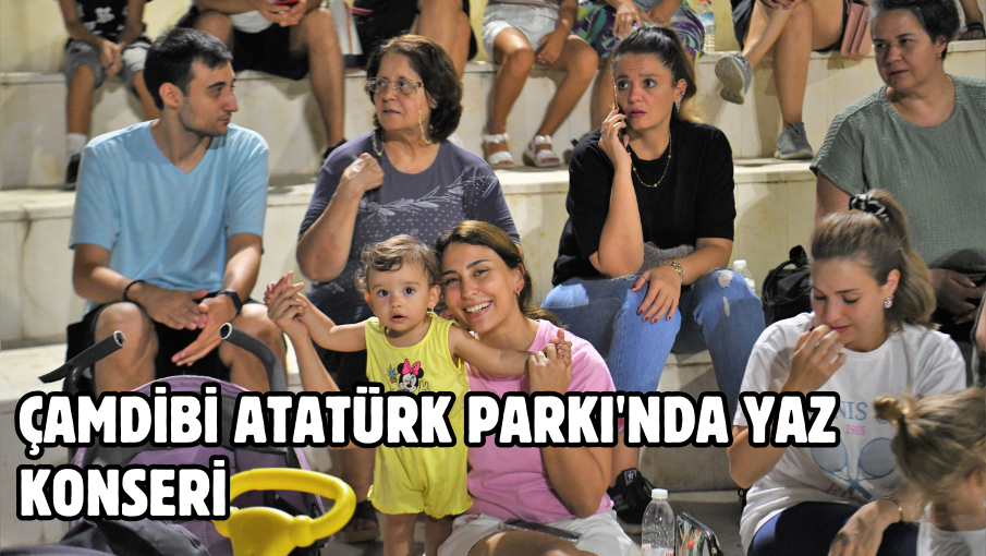 Çamdibi Atatürk Parkı’nda yaz konseri