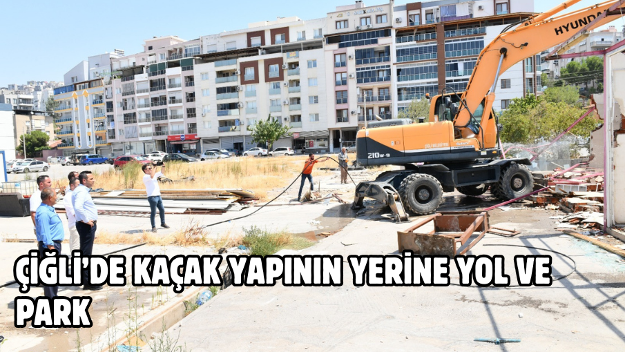 Çiğli’de Kaçak Yapının Yerine Yol ve Park