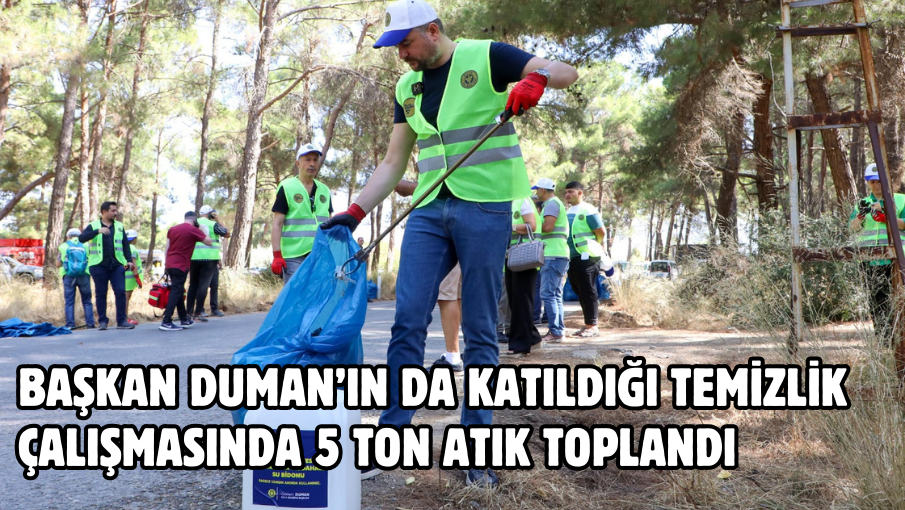 Başkan Duman’ın da katıldığı temizlik çalışmasında 5 ton atık toplandı