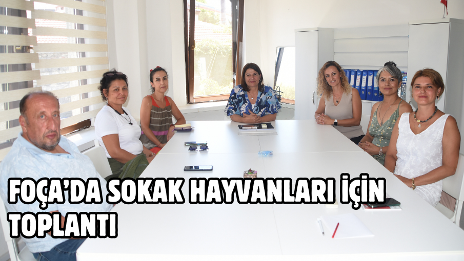 FOÇA’DA SOKAK HAYVANLARI İÇİN TOPLANTI