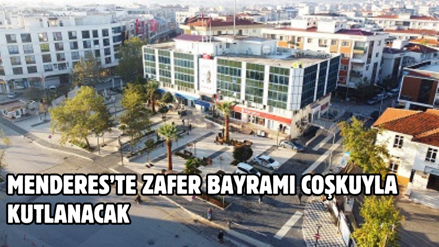 Menderes’te Zafer Bayramı Coşkuyla Kutlanacak