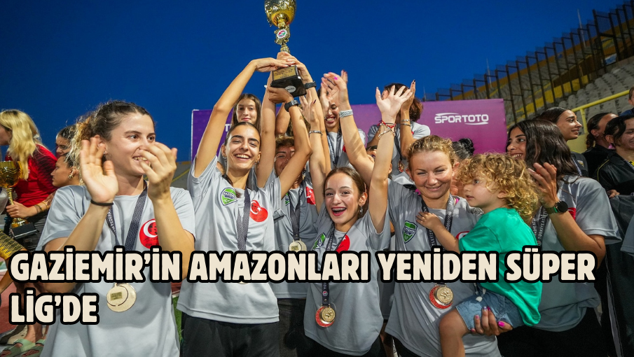 Gaziemir’in amazonları yeniden Süper Lig’de