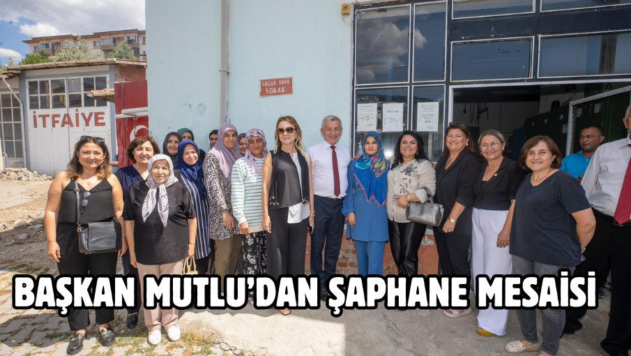 Başkan Mutlu’dan Şaphane mesaisi