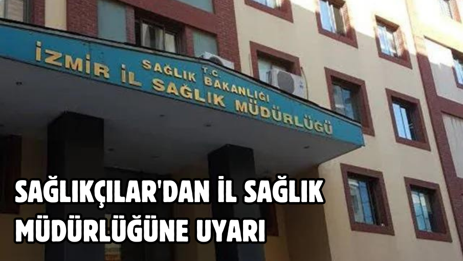 Sağlıkçılar’dan İl Sağlık Müdürlüğüne uyarı