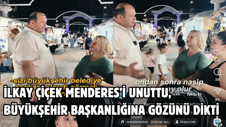 İlkay Çiçek Menderes’i unuttu, büyükşehir başkanlığına gözünü dikti!