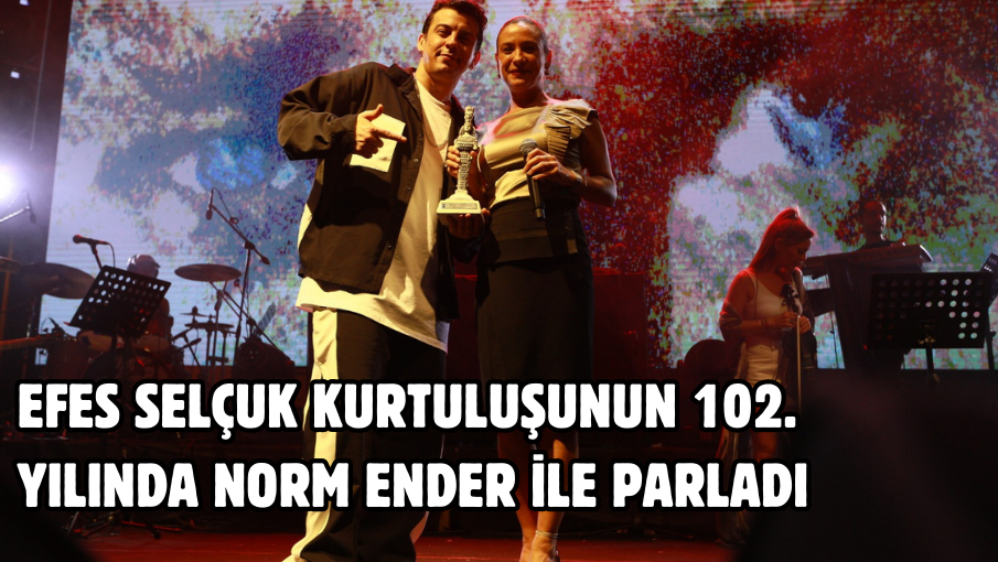 Efes Selçuk kurtuluşunun 102. yılında Norm Ender ile parladı