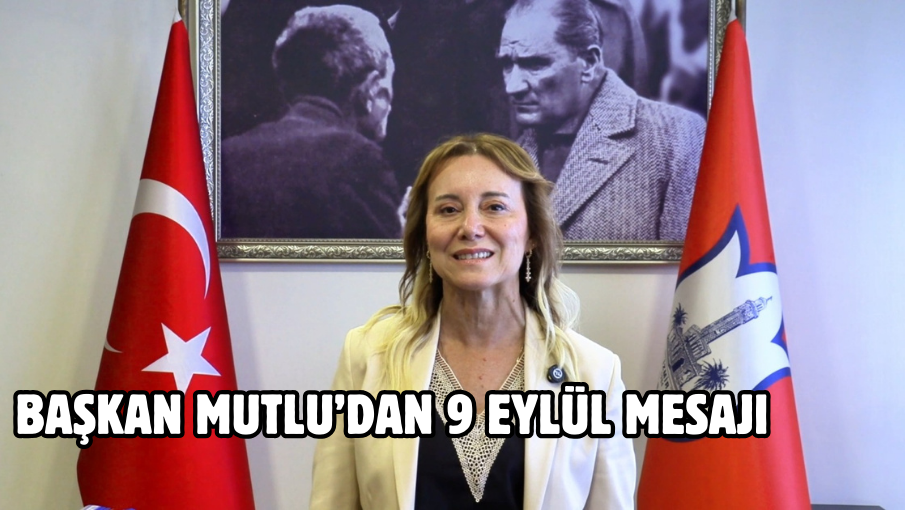 Başkan Mutlu’dan 9 Eylül mesajı