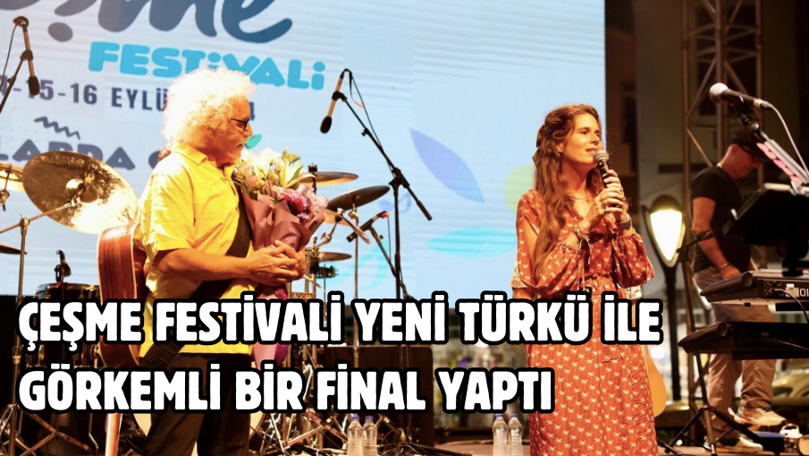 Çeşme Festivali Yeni Türkü ile Görkemli Bir Final Yaptı 