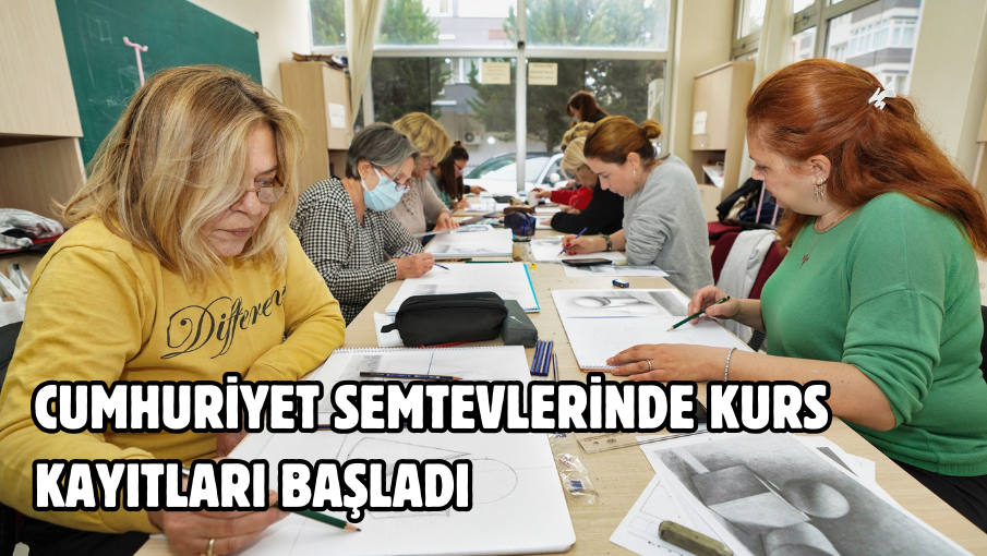 Cumhuriyet Semtevlerinde kurs kayıtları başladı