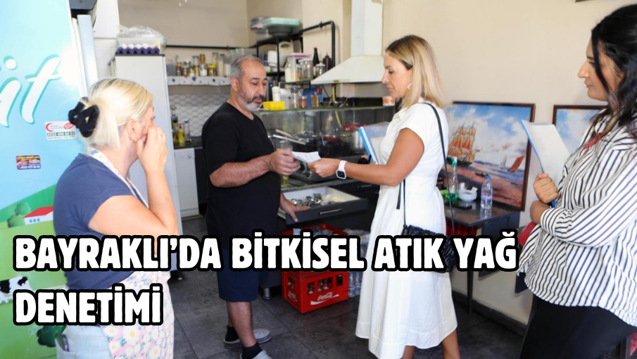 Bayraklı’da bitkisel atık yağ denetimi