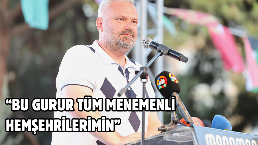 “Bu gurur tüm Menemenli hemşehrilerimin”