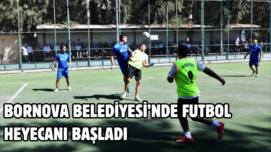 Bornova Belediyesi’nde futbol heyecanı başladı