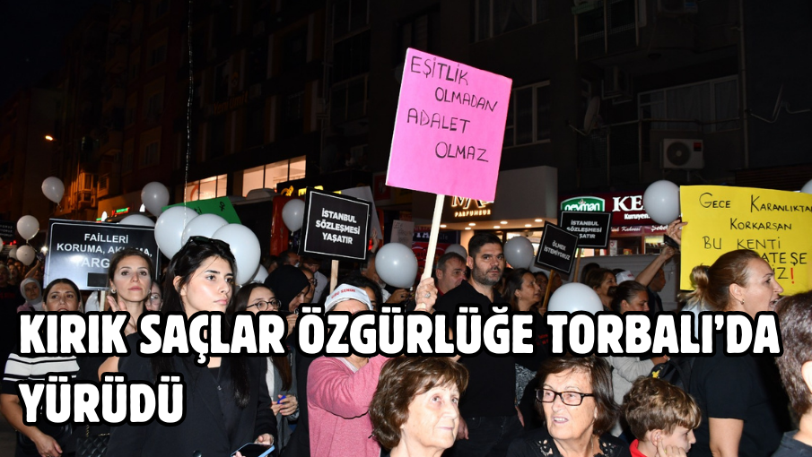 Kırık Saçlar Özgürlüğe Torbalı’da yürüdü