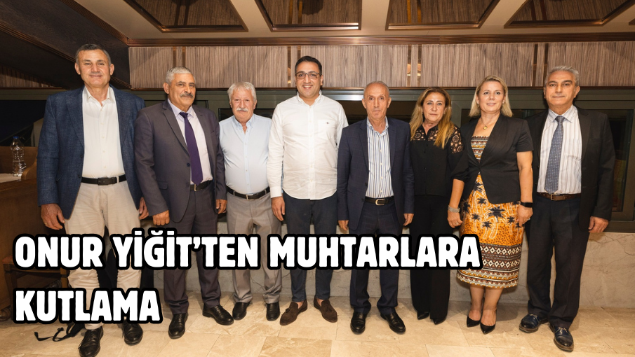 Onur Yiğit’ten muhtarlara kutlama