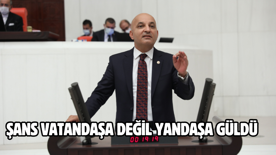 ŞANS VATANDAŞA DEĞİL YANDAŞA GÜLDÜ