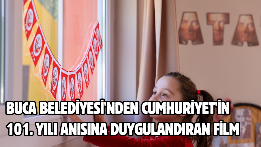 Buca Belediyesi’nden Cumhuriyet’in 101. yılı anısına duygulandıran film