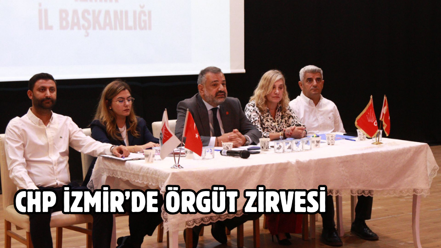 CHP İZMİR’DE ÖRGÜT ZİRVESİ