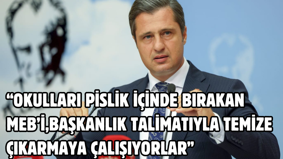 “OKULLARI PİSLİK İÇİNDE BIRAKAN MEB’İ,CUMHURBAŞKANLIĞI İLETİŞİM BAŞKANLIĞI TALİMATIYLA TEMİZE ÇIKARMAYA ÇALIŞIYORLAR”