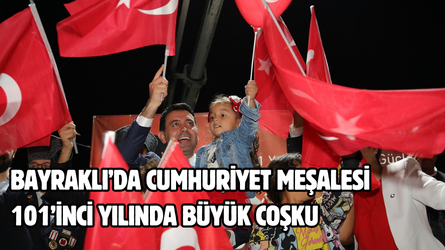 Bayraklı’da Cumhuriyet meşalesi 101’inci yılında büyük coşku 