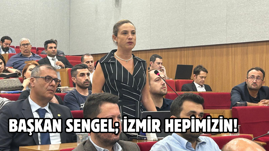 BAŞKAN SENGEL; İZMİR HEPİMİZİN!