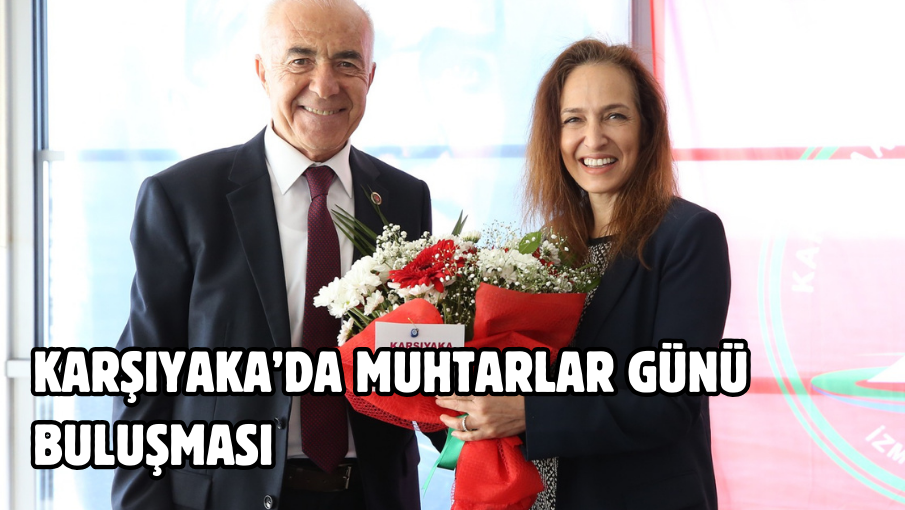 Karşıyaka’da Muhtarlar Günü buluşması