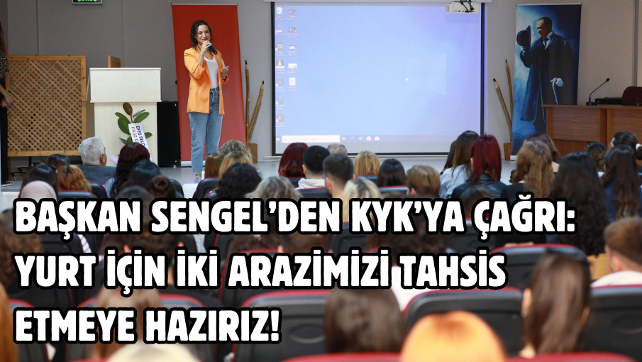 Başkan Sengel’den KYK’ya çağrı: Yurt için iki arazimizi tahsis etmeye hazırız!