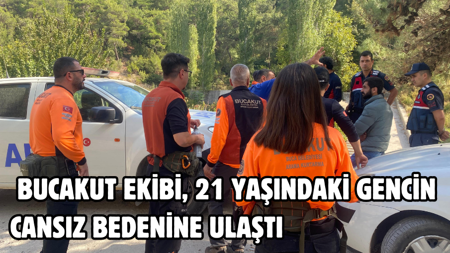  BUCAKUT ekibi, 21 yaşındaki gencin cansız bedenine ulaştı