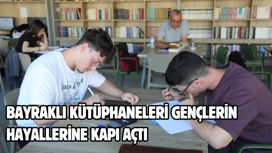 Bayraklı kütüphaneleri gençlerin hayallerine kapı açtı