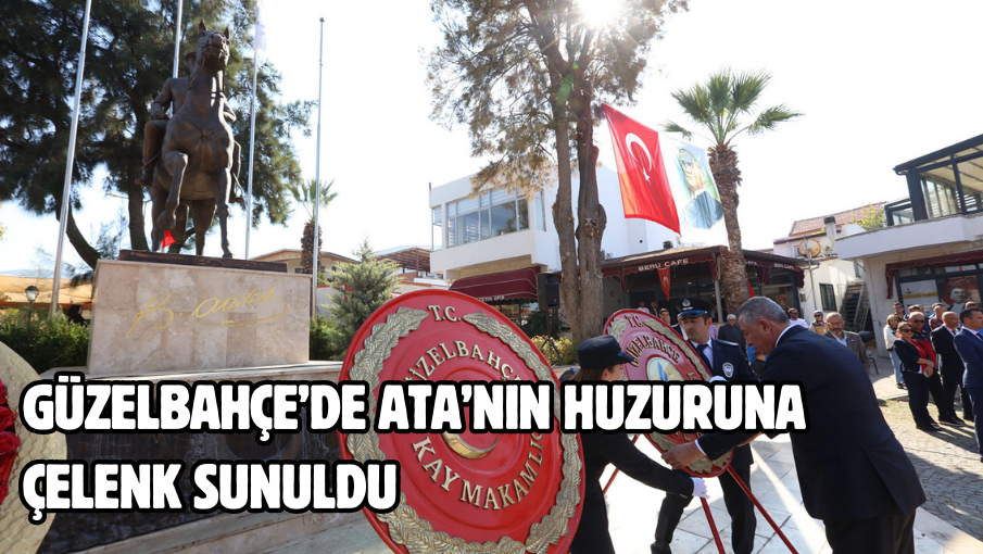 Güzelbahçe’de Ata’nın Huzuruna Çelenk Sunuldu