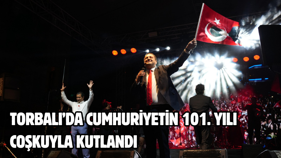 Torbalı’da Cumhuriyetin 101. yılı coşkuyla kutlandı